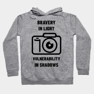 BRAVERY IN LIGHT VULNERABILITY IN SHADOWS PHOTOGRAPHY Hoodie